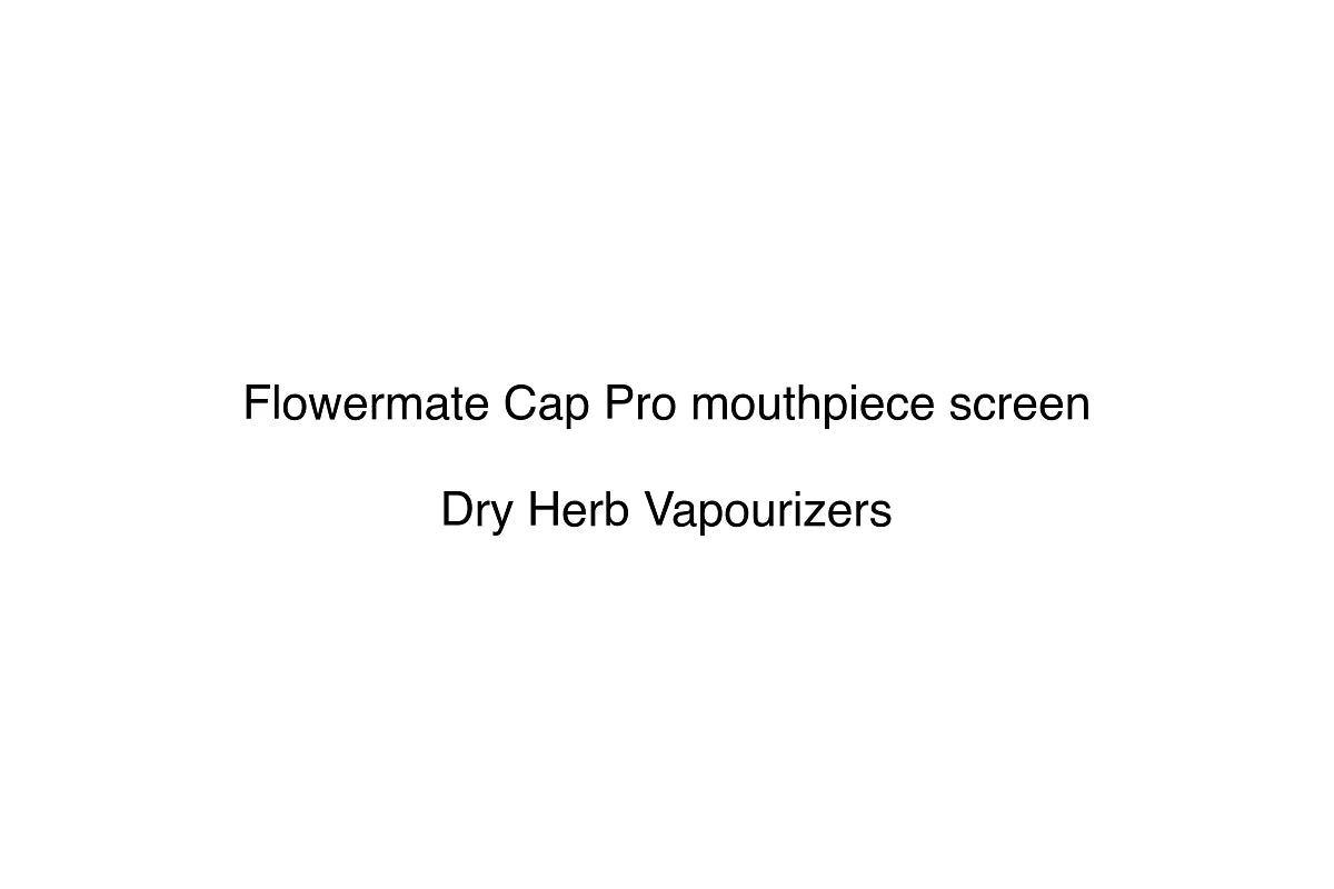 Flowermate Cap Pro mouthpiece screen - Dry Herb Vapourizers