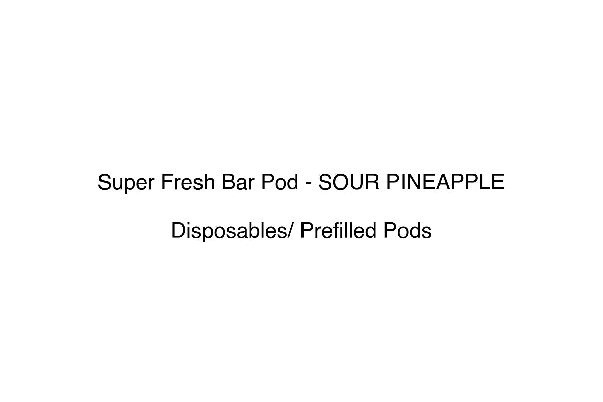 Super Fresh Bar Pod - SOUR PINEAPPLE - Disposables/ Prefilled Pods