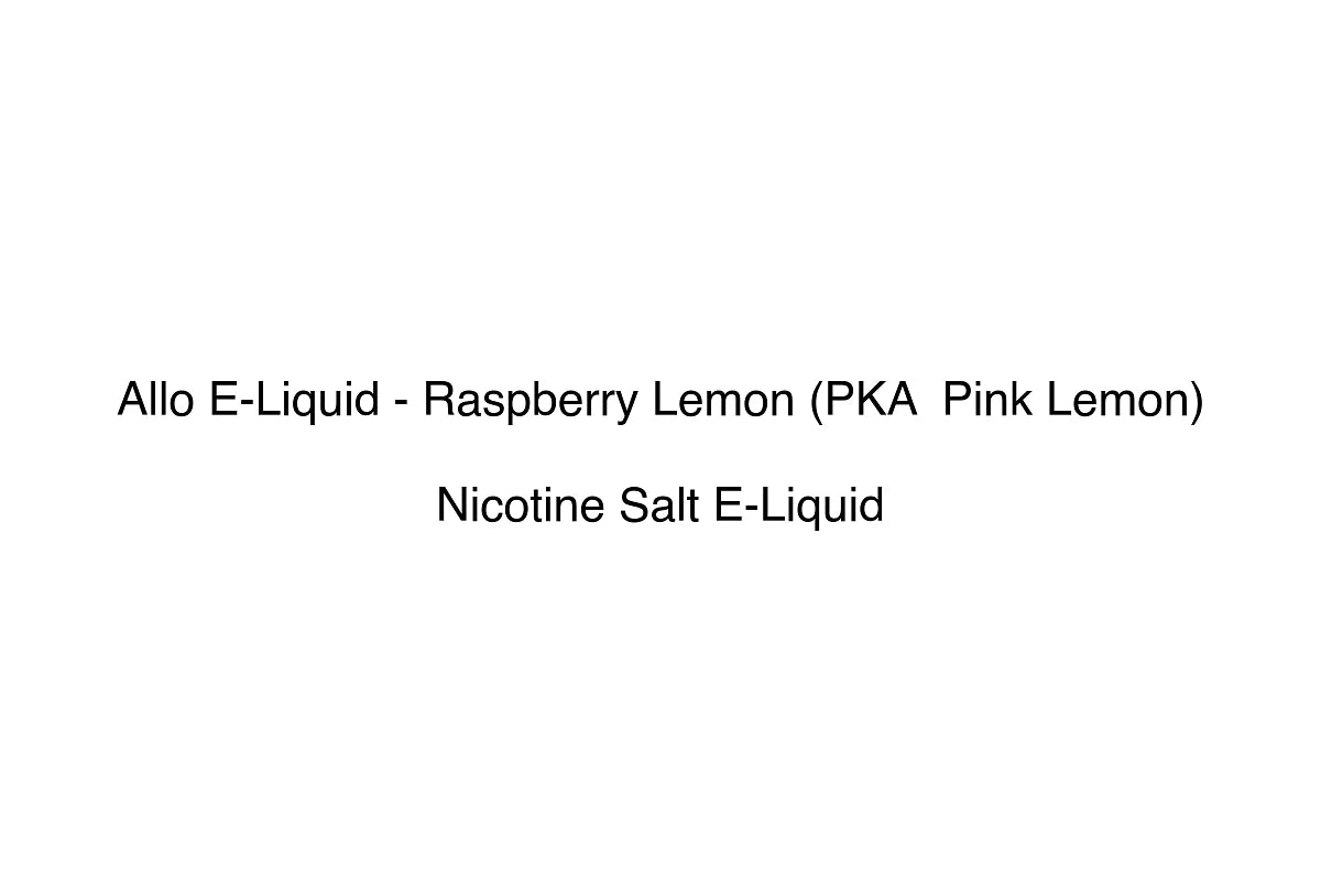 Allo E-Liquid - Raspberry Lemon (PKA  Pink Lemon) - Nicotine Salt E-Liquid