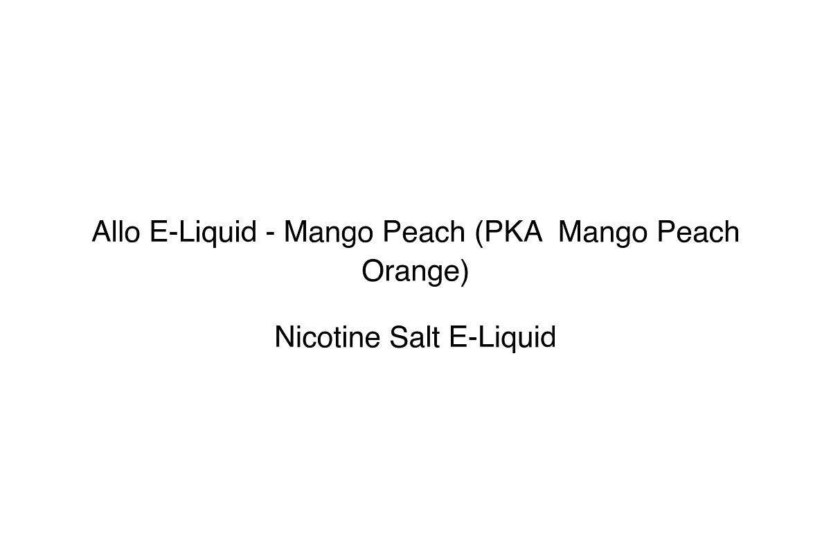 Allo E-Liquid - Mango Peach (PKA  Mango Peach Orange) - Nicotine Salt E-Liquid