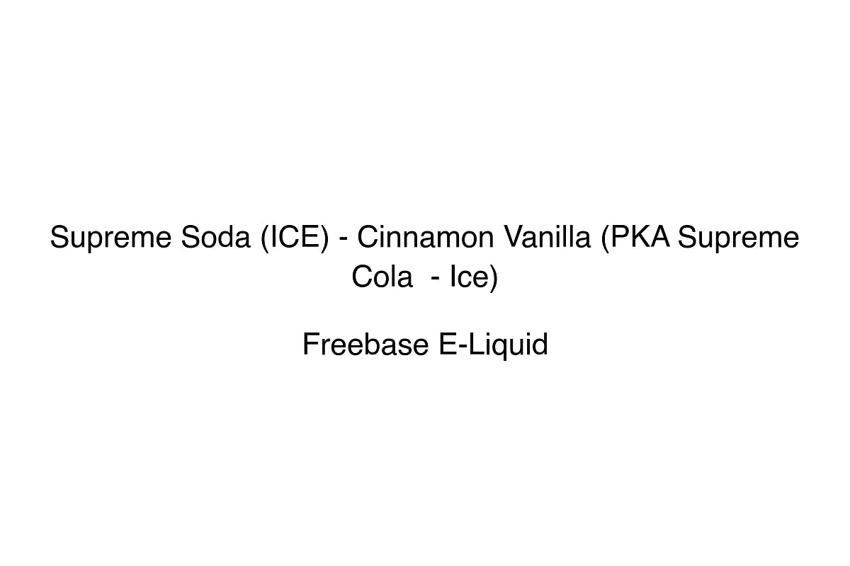 Supreme Soda (ICE) - Cinnamon Vanilla (PKA Supreme Cola  - Ice) - Freebase E-Liquid