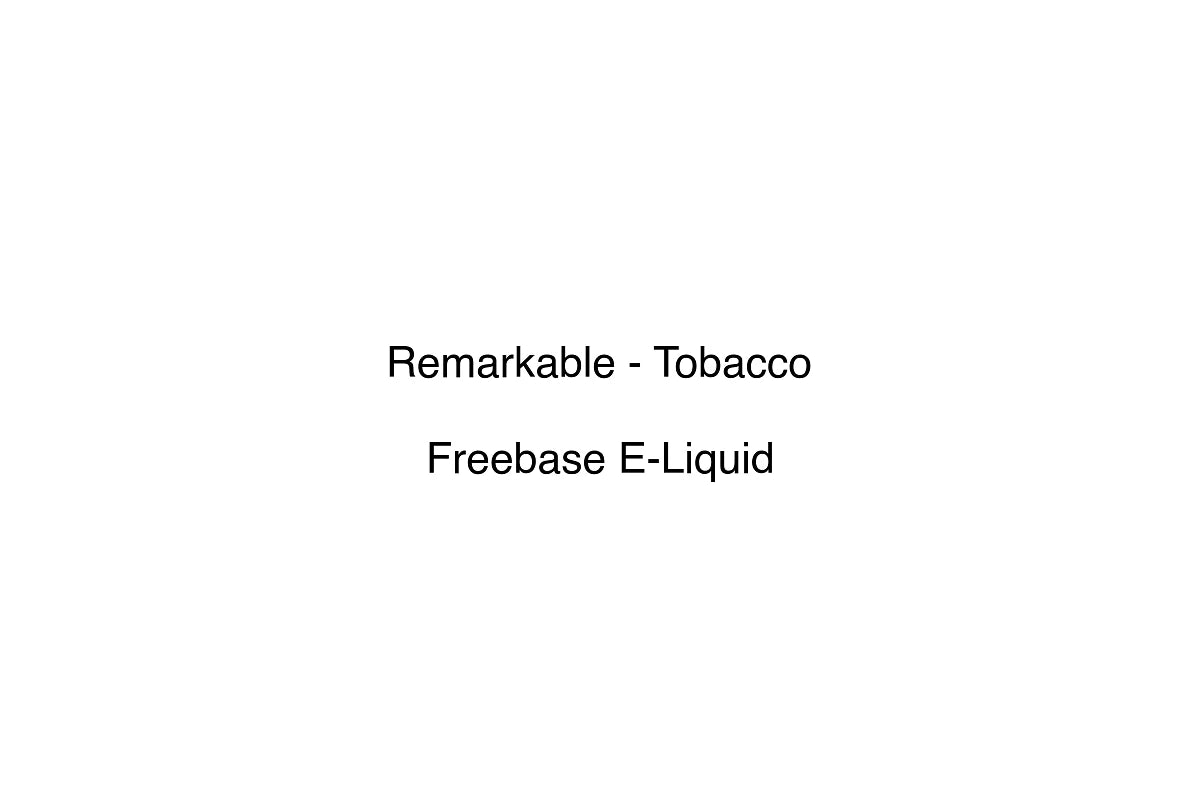 Remarkable - Tobacco - Freebase E-Liquid