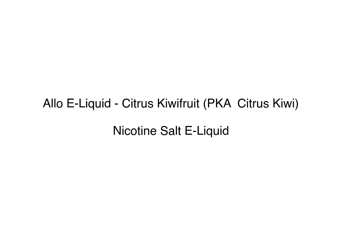 Allo E-Liquid - Citrus Kiwifruit (PKA  Citrus Kiwi) - Nicotine Salt E-Liquid
