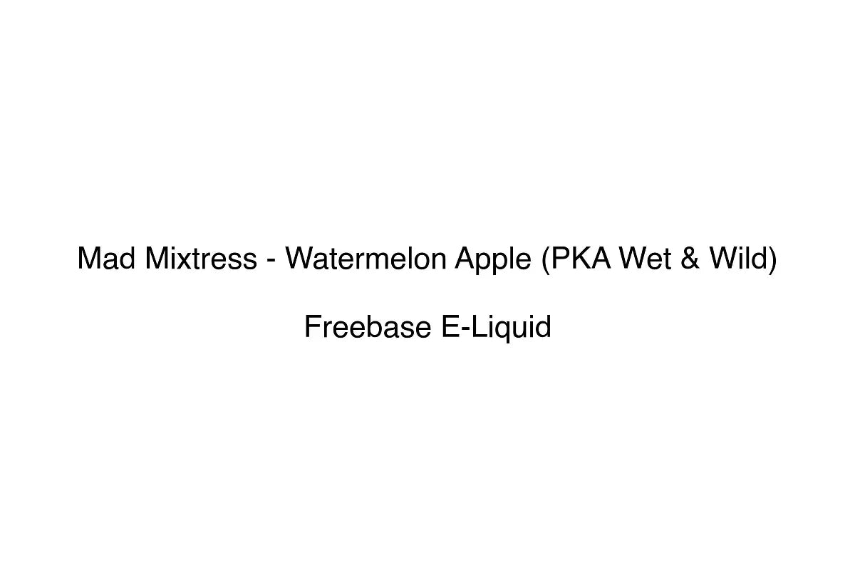 Mad Mixtress - Watermelon Apple (PKA Wet & Wild) - Freebase E-Liquid