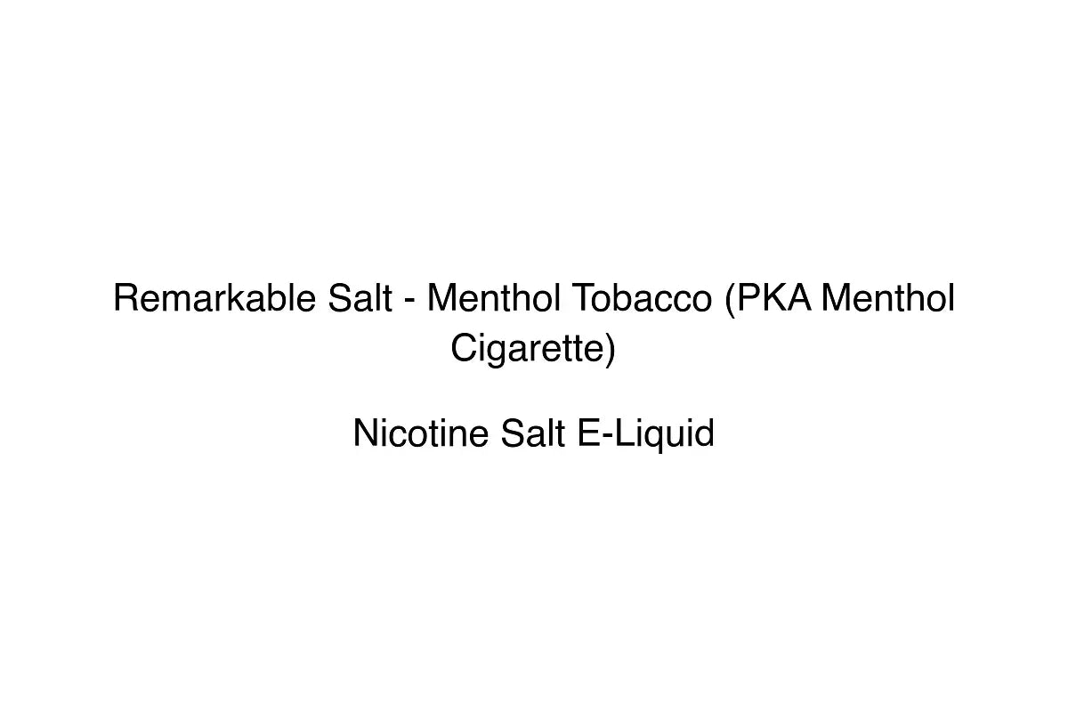 Remarkable Salt - Menthol Tobacco (PKA Menthol Cigarette) - Nicotine Salt E-Liquid